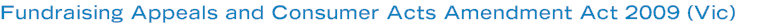 Fundraising Appeals and Consumer Acts Amendment Act 2009 (Vic)