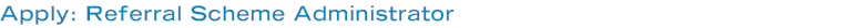 Apply: Referral Scheme Administrator