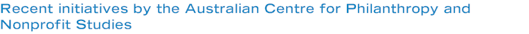 Recent initiatives by the Australian Centre for Philanthropy and Nonprofit Studies