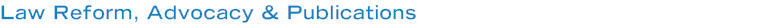 Law Reform, Advocacy & Publications