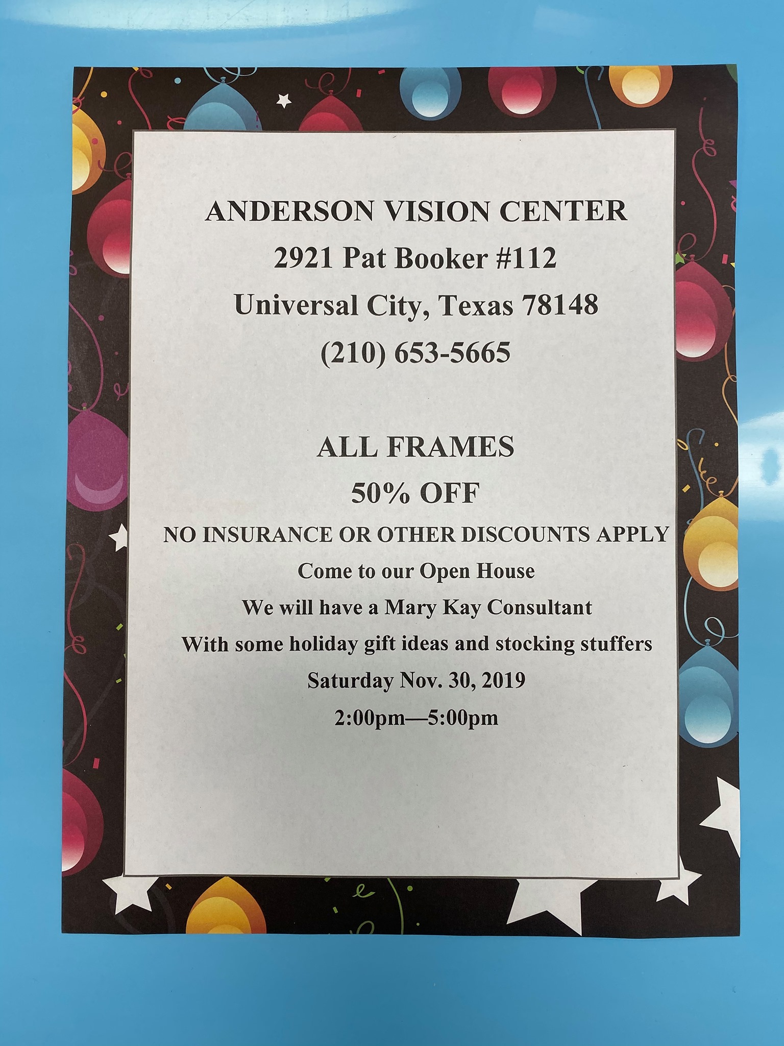 Come to our open house this Saturday: November 30, 2024 from 2:00pm-5:00pm. *We will have ALL OF OUR FRAMES 50% off... (No insurance/other discounts apply) * A MARY KAY consultant on site * Many great deals and holiday offers on all your family’s eyewear and beauty needs Anderson Vision Center: 2921 Pat Booker Rd. #112 Universal City, TX 78148 210-653-5665